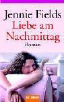 Liebe am Nachmittag - Jennie Fields