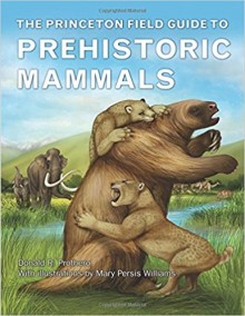 The Princeton Field Guide To Prehistoric Mammals - Donald R. Prothero, Mary Persis Williams