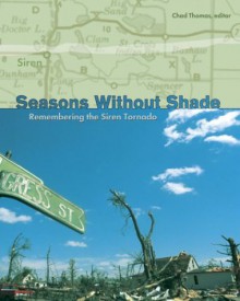 Seasons Without Shade: Remembering the Siren Tornado - Chad Thomas