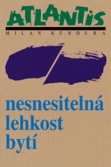 Nesnesitelná lehkost bytí - Milan Kundera