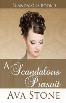 A Scandalous Pursuit: Scandalous Series, Book 3 - Ava Stone