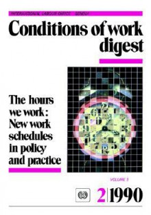 The Hours We Work: New Work Schedules in Policy and Practice (Conditions of Work Digest 2/90) - Ilo