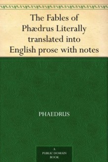 The Fables of Phædrus Literally translated into English prose with notes - Phaedrus