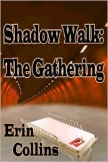 Shadow Walk: The Gathering - Erin Collins