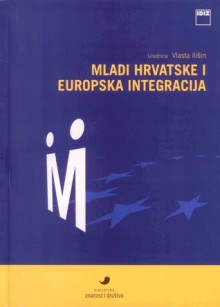 Mladi Hrvatske i europska integracija - Vlasta Ilišin, Damir Grubiša, Dunja Potočnik, Furio Radin