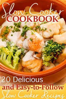 Slow Cooker Cookbook: 20 Delicious and Easy-to-follow Slow Cooker Recipes - Susan Reynolds