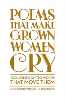 Poems That Make Grown Women Cry - Anthony Holden, Ben Holden