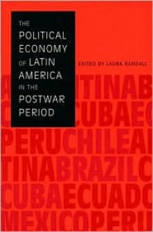 The Political Economy of Latin America in the Postwar Period - Laura Randall, University of Texas at Austin