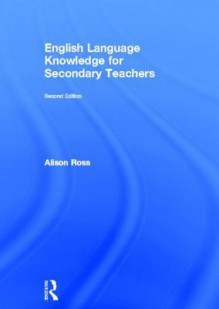 English Language Knowledge for Secondary Teachers - Alison Ross