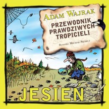 Jesień. Przewodnik prawdziwych tropicieli (Przewodnik prawdziwych tropicieli, #3) - Adam Wajrak