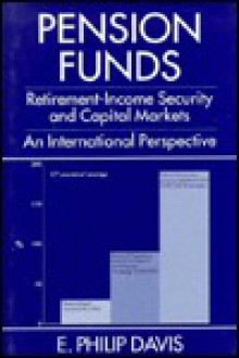 Pension Funds: Retirement Income Security And Capital Markets: An International Perspective - E. Philip Davis