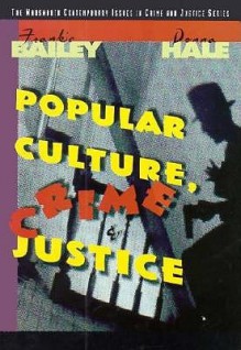 Popular Culture, Crime, And Justice - Frankie Y. Bailey, Donna C. Hale