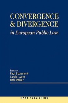 Convergence and Divergence in European Public Law - Neil Walker