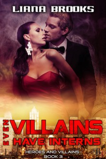 Even Villains Have Interns - Liana Brooks