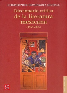 Diccionario Critico de la Literatura Mexicana (1955-2005) - Christopher Dominguez Michael