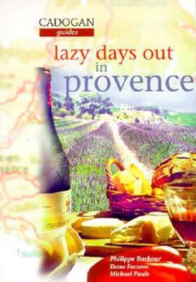 Lazy Days Out in Provence - Dana Facaros, Michael Pauls, Charles Shearer