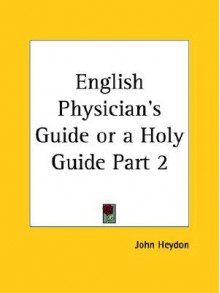 English Physician's Guide or a Holy Guide Part 2 - John Heydon