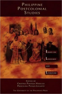 Philippine Postcolonial Studies: Essays on Language and Literature - Cristina Pantoja Hidalgo, Priscelina Patajo-Legasto