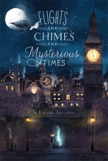 By Emma Trevayne Flights and Chimes and Mysterious Times (1st First Edition) [Hardcover] - Emma Trevayne