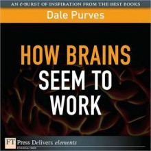 How Brains Seem to Work - Dale Purves