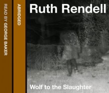 Wolf to the Slaughter - Ruth Rendell, George Baker