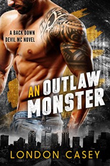 AN OUTLAW MONSTER (A Back Down Devil MC Romance Novel) - London Casey, Karolyn James