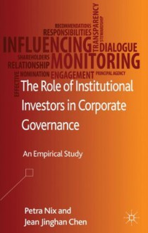 The Role of Institutional Investors in Corporate Governance: An Empirical Study - Petra Nix, Jean Jinghan Chen