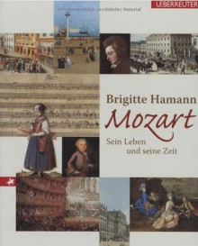 Mozart: Sein Leben und seine Zeit - Brigitte Hamann