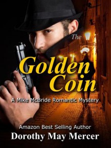 the Golden Coin (A Mike McBride Novel, Book #3) - Dorothy May Mercer