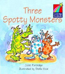 Three Spotty Monsters ELT Edition (Cambridge Storybooks) - Juliet Partridge, Stella Voce