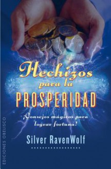 Hechizos Para la Prosperidad: Consejos Magicos Para Lograr Fortuna! - Silver RavenWolf