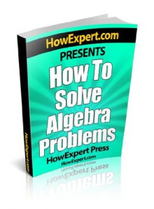 How To Solve Algebra - Your Step-By-Step Guide To Solving Algebra - HowExpert Press