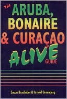 Aruba, Bonaire & Curacao Alive! - Susan Brushaber, Arnold Greenberg