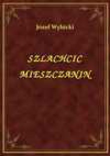 Szlachcic Mieszczanin - ebook - Józef Wybicki