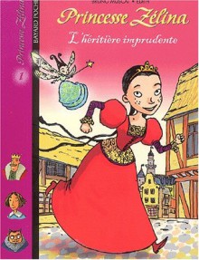 Princesse Zélina, tome 1 : L'Héritière imprudente - Bruno Muscat, Édith