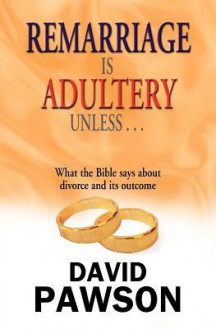 Remarriage Is Adultery Unless - David Pawson