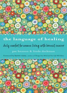 The Language of Healing: Daily Comfort for Women Living with Breast Cancer - Linda Dackman, Pat Benson, Karen Casey