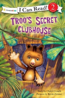 Troo's Secret Clubhouse - Cheryl Crouch, Kevin Zimmer