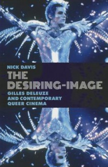 The Desiring-Image: Gilles Deleuze and Contemporary Queer Cinema - Nick Davis