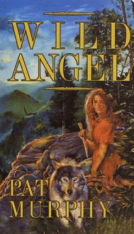 Wild Angel - Pat Murphy