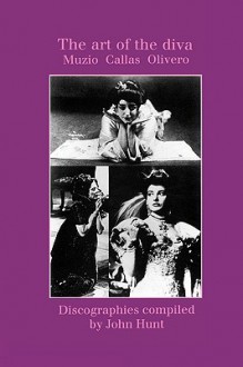 The Art of the Diva. 3 Discographies. Claudia Muzio, Maria Callas, Magda Olivero. [1997] - John Hunt