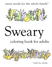 Sweary Coloring Book: Swear Word Colouring Book for Adults - Sweary Coloring Book