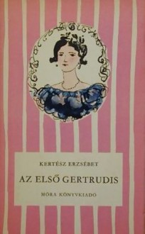 Az első Gertrudis - Erzsébet Kertész, Lajos Kondor