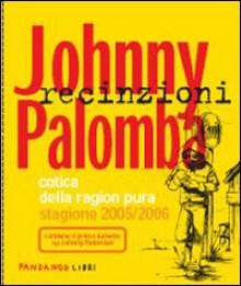 Recinzioni - Cotica della Ragion Pura Stagione 2005/2006 - Johnny Palomba