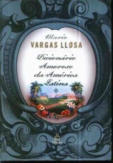 Dicionário Amoroso da América Latina - Mario Vargas Llosa, Wladir Dupont