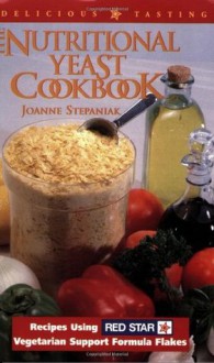 The Nutritional Yeast Cookbook: Featuring Red Star's Vegetarian Support Formula Flakes - Joanne Stepaniak