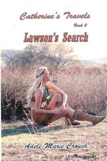 Catherine's Travels Book 2 Lawson's Search - Adele Marie Crouch, Adele Marie Crouch