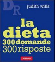 La dieta - 300 domande 300 risposte - Judith Wills