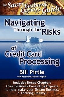 Navigating Through the Risks of Credit Card Processing - Bill Pirtle, Rosemary Csizmadia, Robert DiTommaso, Alan Crawford, Trevor Weston, Charles Gifford, Michele Robinson, Minesh Baxi, Michael Wickett, Steven Hyer, Bill Kleist, Joan Florian, Brian Rolfe, Todd Brady, Niles Crum, Anita Mitzel, Debbie Bone, Theresa Juco, Kathy Koz