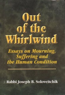 Out of the Whirlwind: Essays on Mourning, Suffering and the Human Condition (Meotzar Horav) - Joseph B. Soloveitchik, David Shatz, Joel B. Wolowelsky